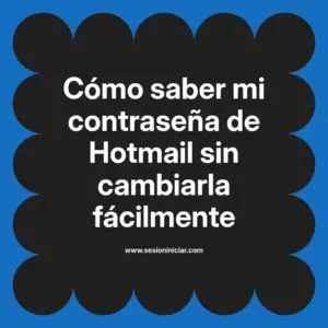 Cómo saber mi contraseña de Hotmail sin cambiarla fácilmente