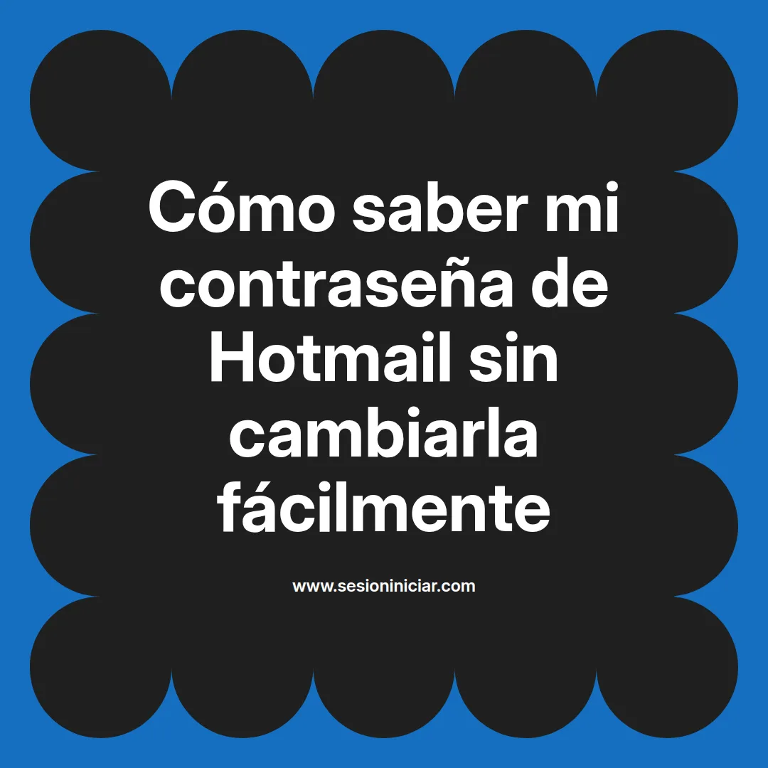 Cómo saber mi contraseña de Hotmail sin cambiarla fácilmente
