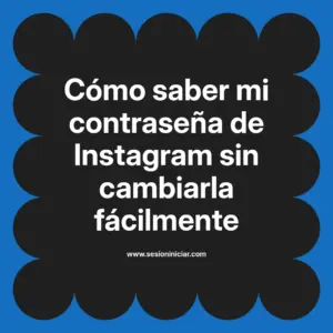 Cómo saber mi contraseña de Instagram sin cambiarla fácilmente