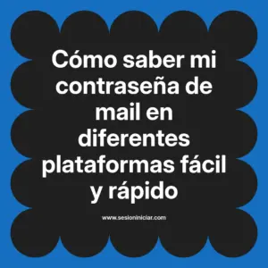 Cómo saber mi contraseña de mail en diferentes plataformas fácil y rápido