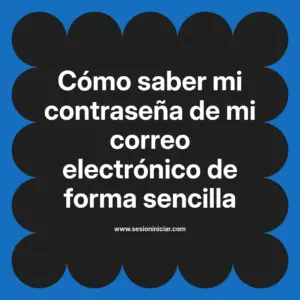 Cómo saber mi contraseña de mi correo electrónico de forma sencilla