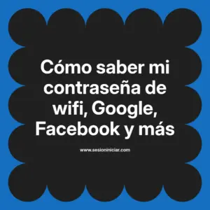 Cómo saber mi contraseña de wifi, Google, Facebook y más