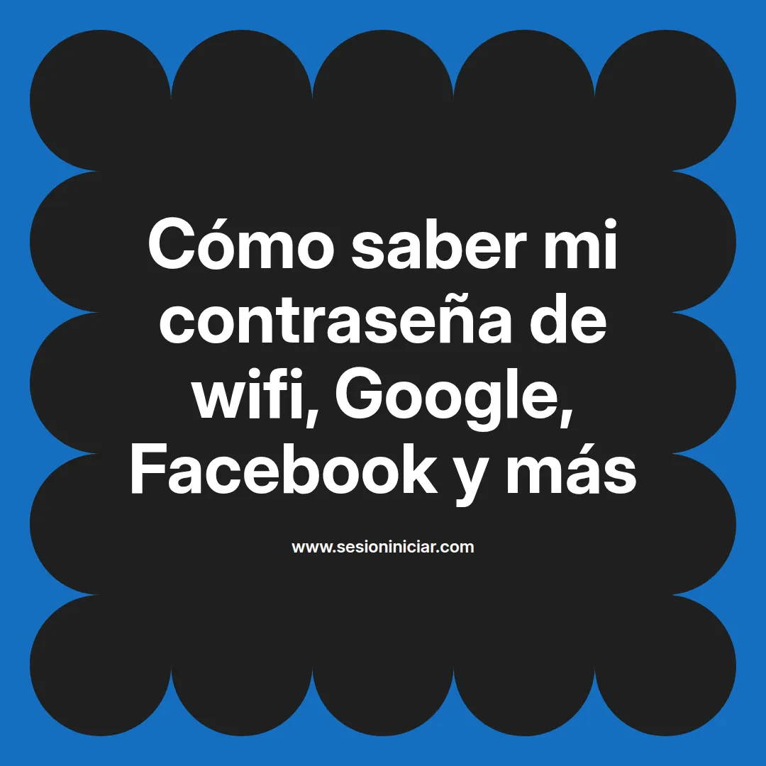 Cómo saber mi contraseña de wifi, Google, Facebook y más