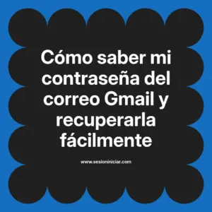 Cómo saber mi contraseña del correo Gmail y recuperarla fácilmente