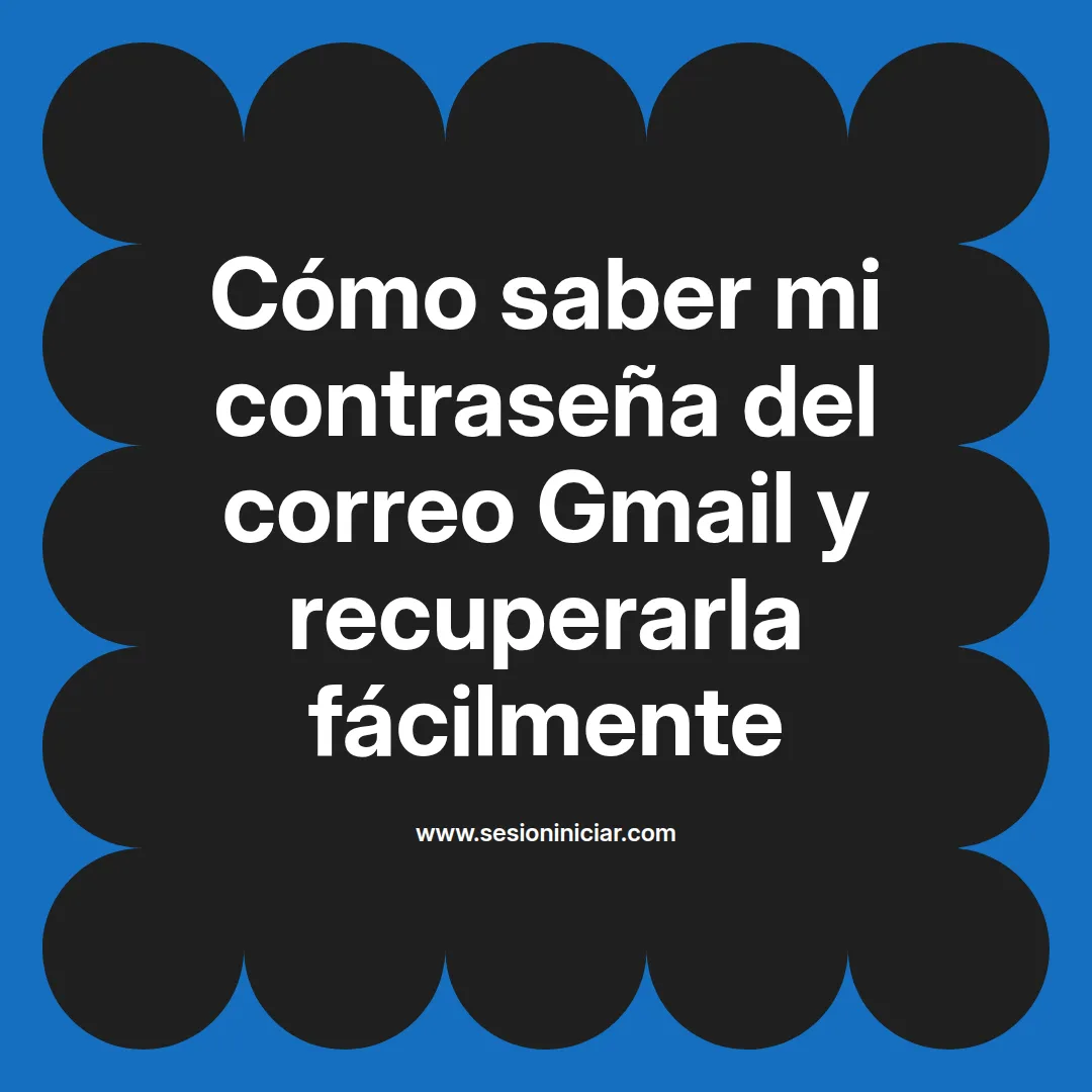 Cómo saber mi contraseña del correo Gmail y recuperarla fácilmente