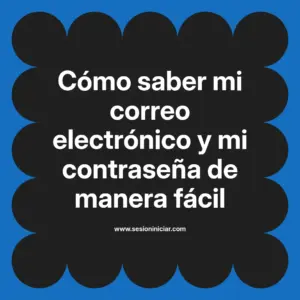 Cómo saber mi correo electrónico y mi contraseña de manera fácil