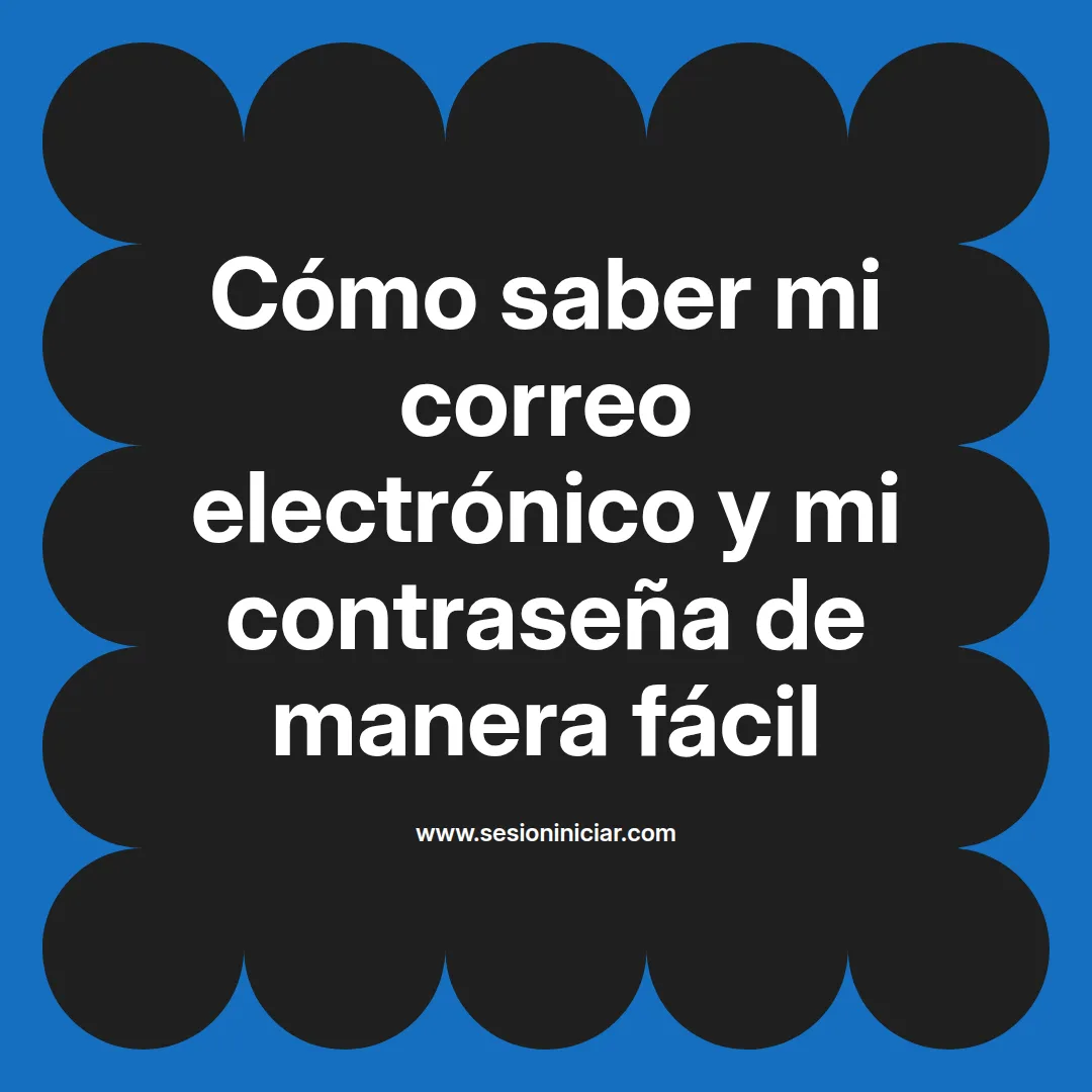 Cómo saber mi correo electrónico y mi contraseña de manera fácil
