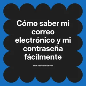 Cómo saber mi correo electrónico y mi contraseña fácilmente