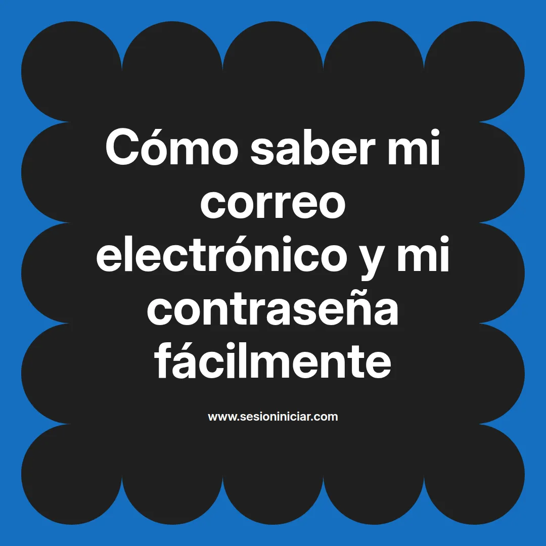 Cómo saber mi correo electrónico y mi contraseña fácilmente