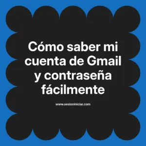 Cómo saber mi cuenta de Gmail y contraseña fácilmente