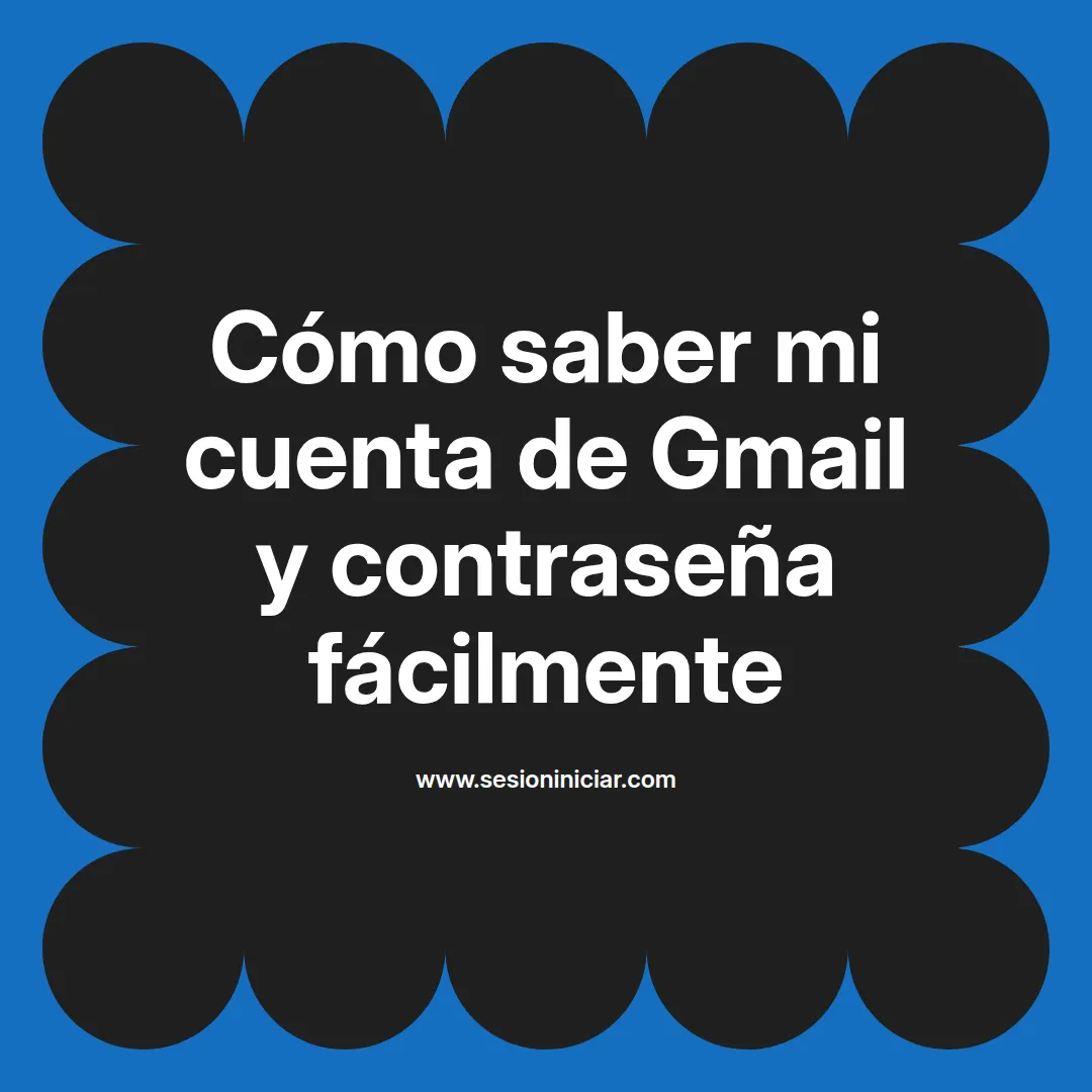 Cómo saber mi cuenta de Gmail y contraseña fácilmente