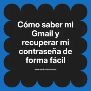 Cómo saber mi Gmail y recuperar mi contraseña de forma fácil