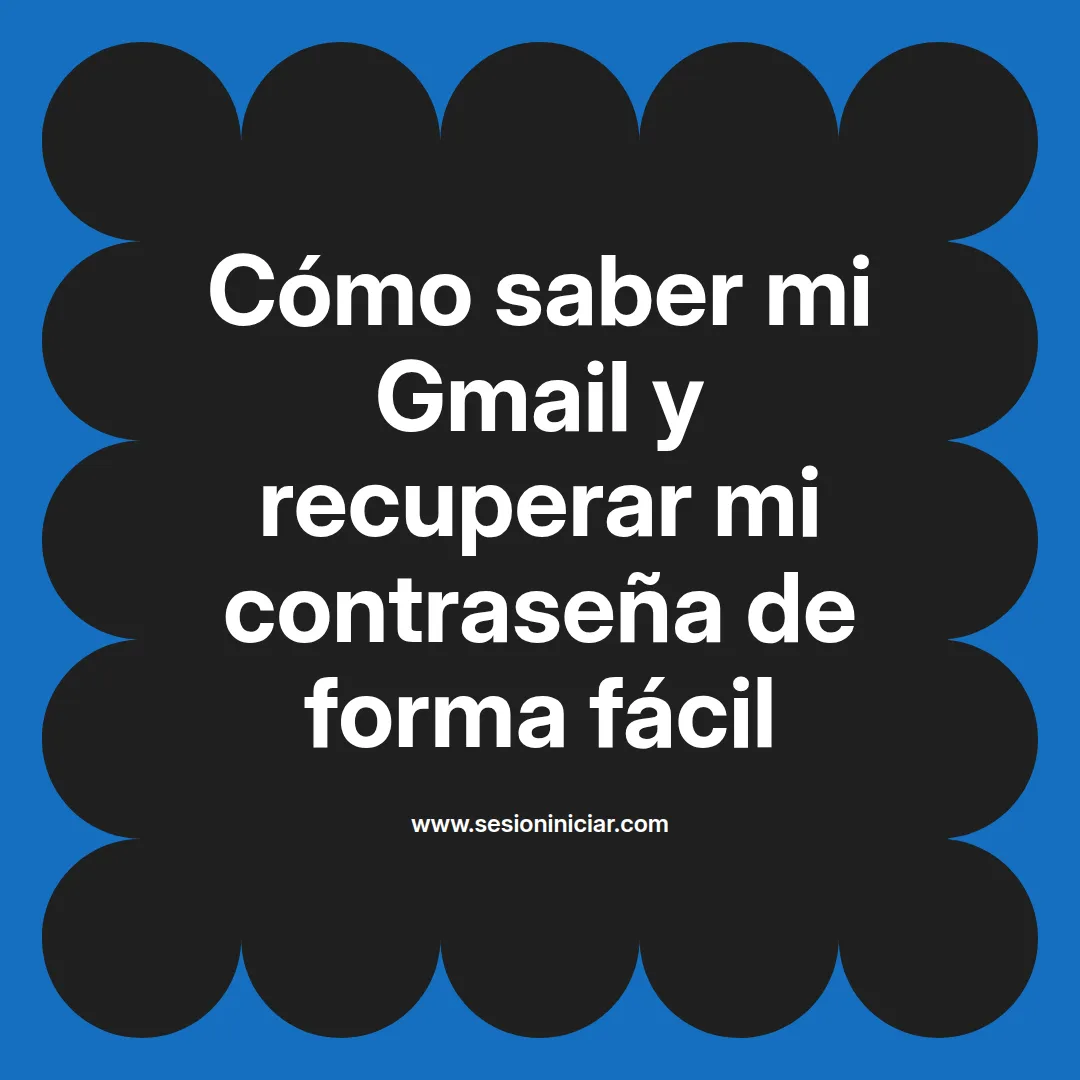 Cómo saber mi Gmail y recuperar mi contraseña de forma fácil