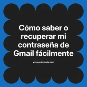 Cómo saber o recuperar mi contraseña de Gmail fácilmente