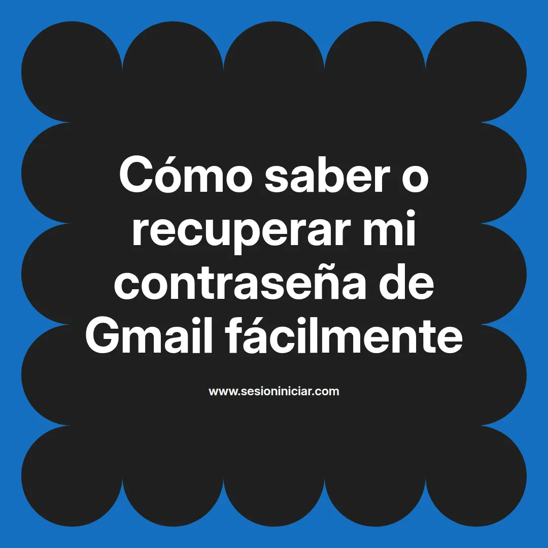 Cómo saber o recuperar mi contraseña de Gmail fácilmente