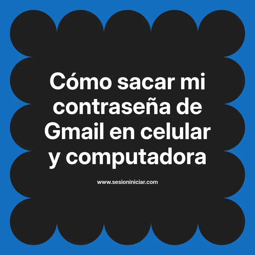 Cómo sacar mi contraseña de Gmail en celular y computadora