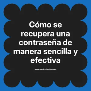Cómo se recupera una contraseña de manera sencilla y efectiva