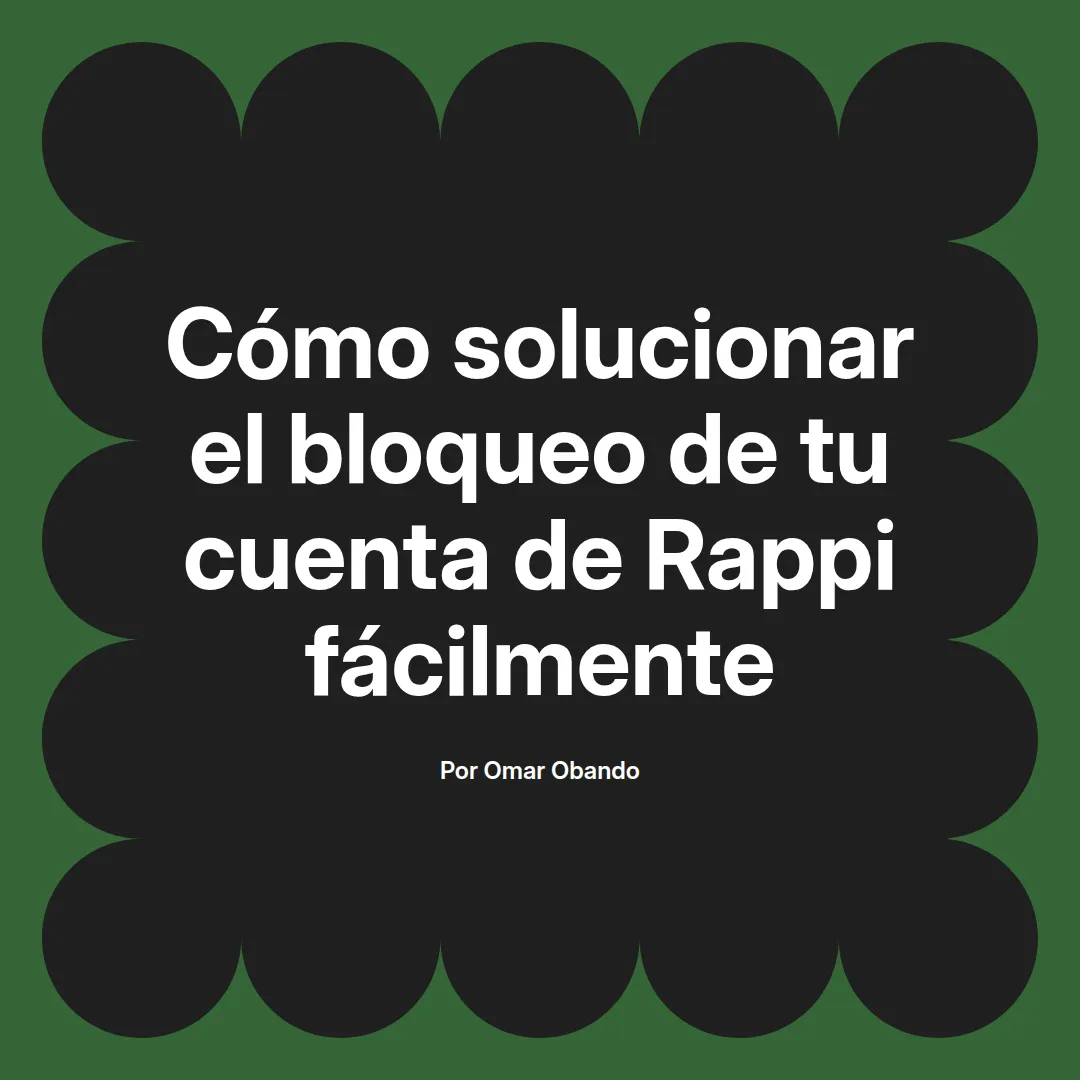 Cómo solucionar el bloqueo de tu cuenta de Rappi fácilmente