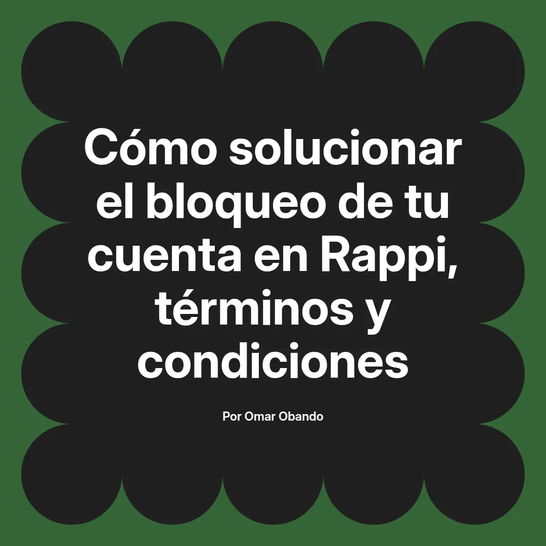 Cómo solucionar el bloqueo de tu cuenta en Rappi, términos y condiciones