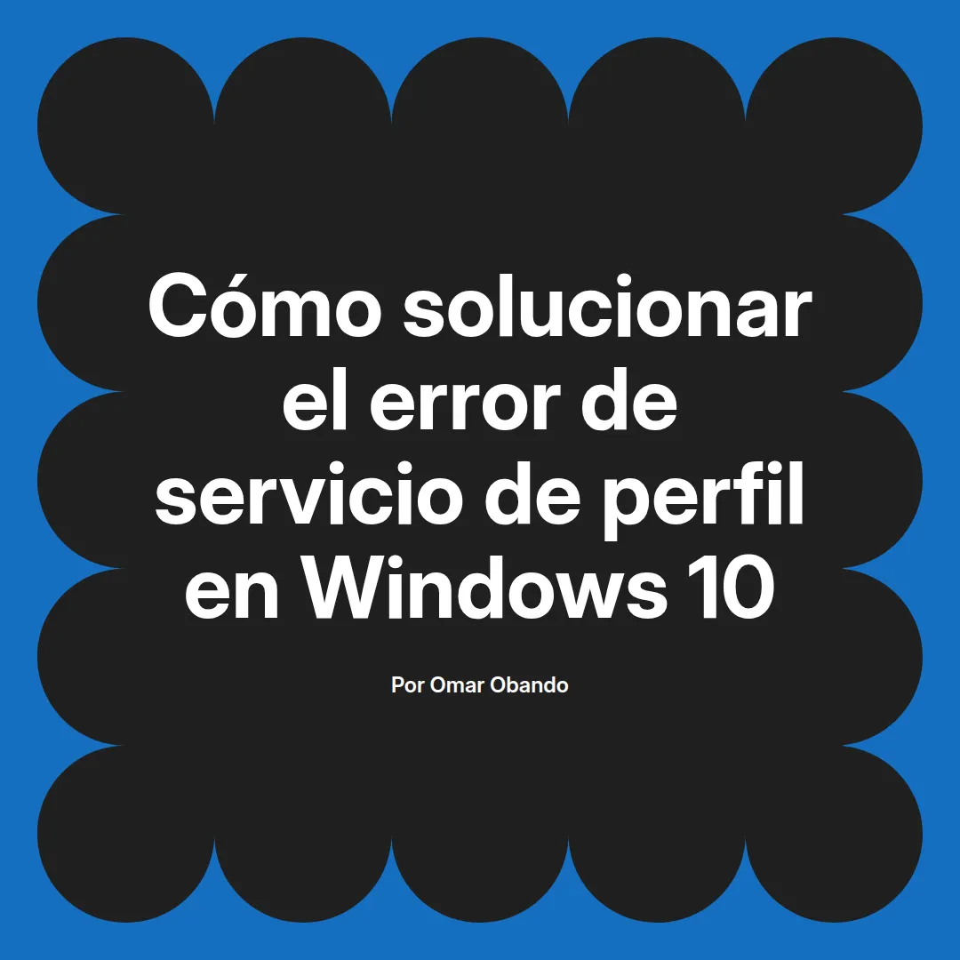 Cómo solucionar el error de servicio de perfil en Windows 10