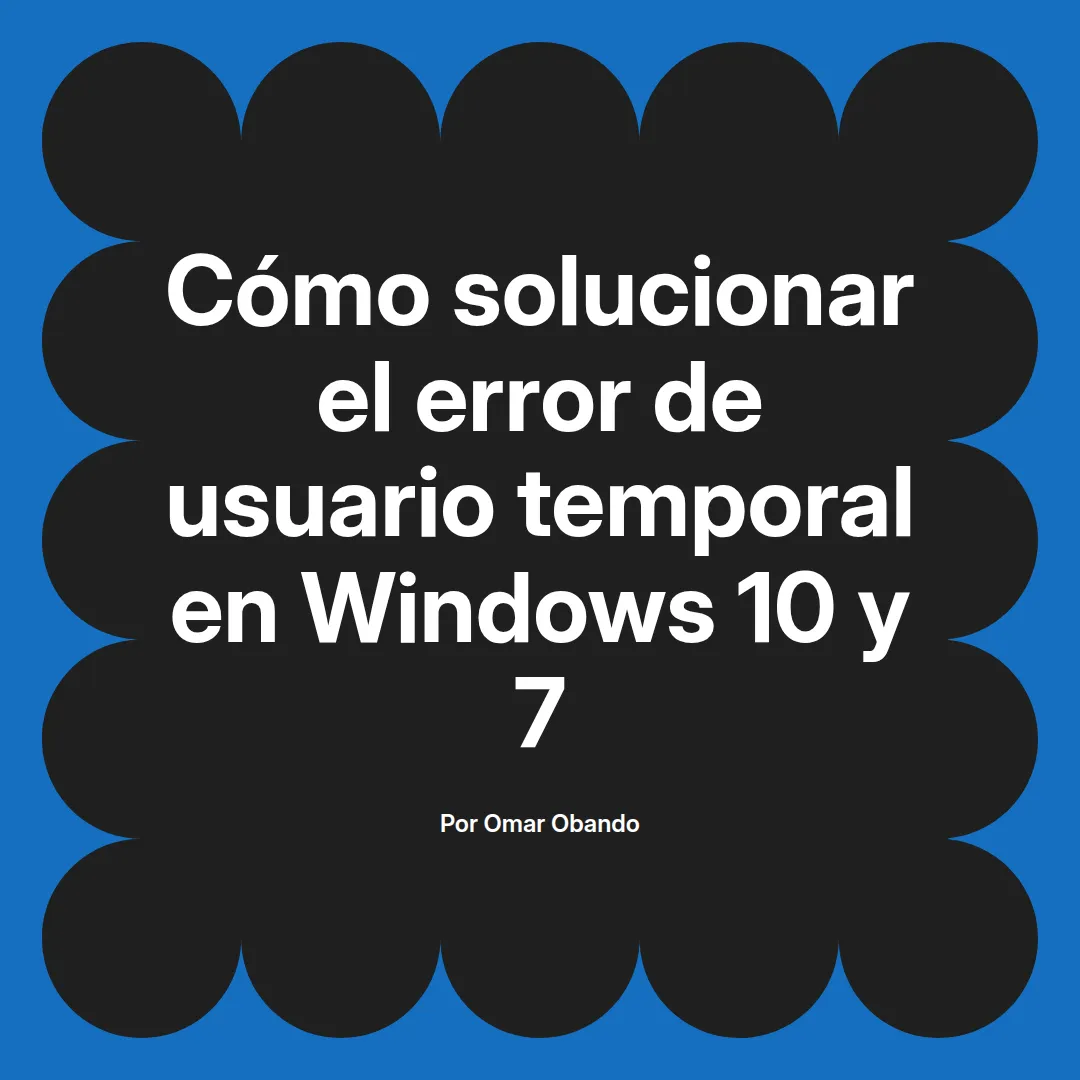 Cómo solucionar el error de usuario temporal en Windows 10 y 7