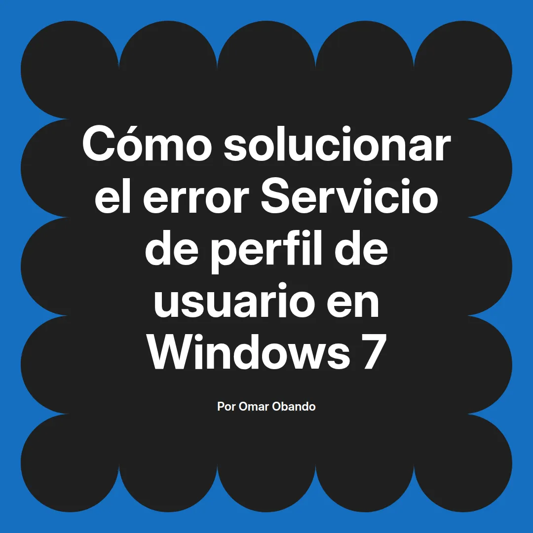 Cómo solucionar el error Servicio de perfil de usuario en Windows 7
