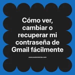 Cómo ver, cambiar o recuperar mi contraseña de Gmail fácilmente