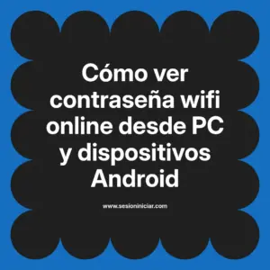 Cómo ver contraseña wifi online desde PC y dispositivos Android