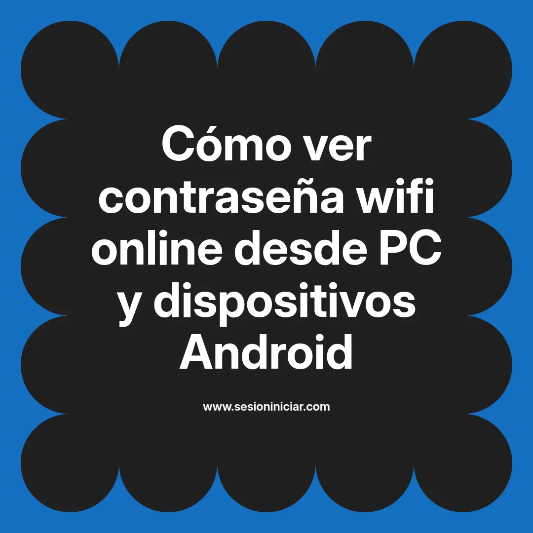 Cómo ver contraseña wifi online desde PC y dispositivos Android