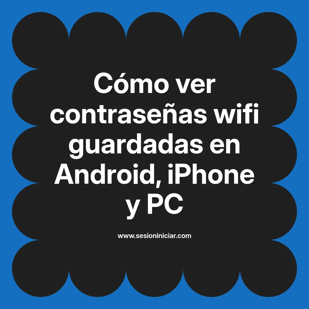 Cómo ver contraseñas wifi guardadas en Android, iPhone y PC