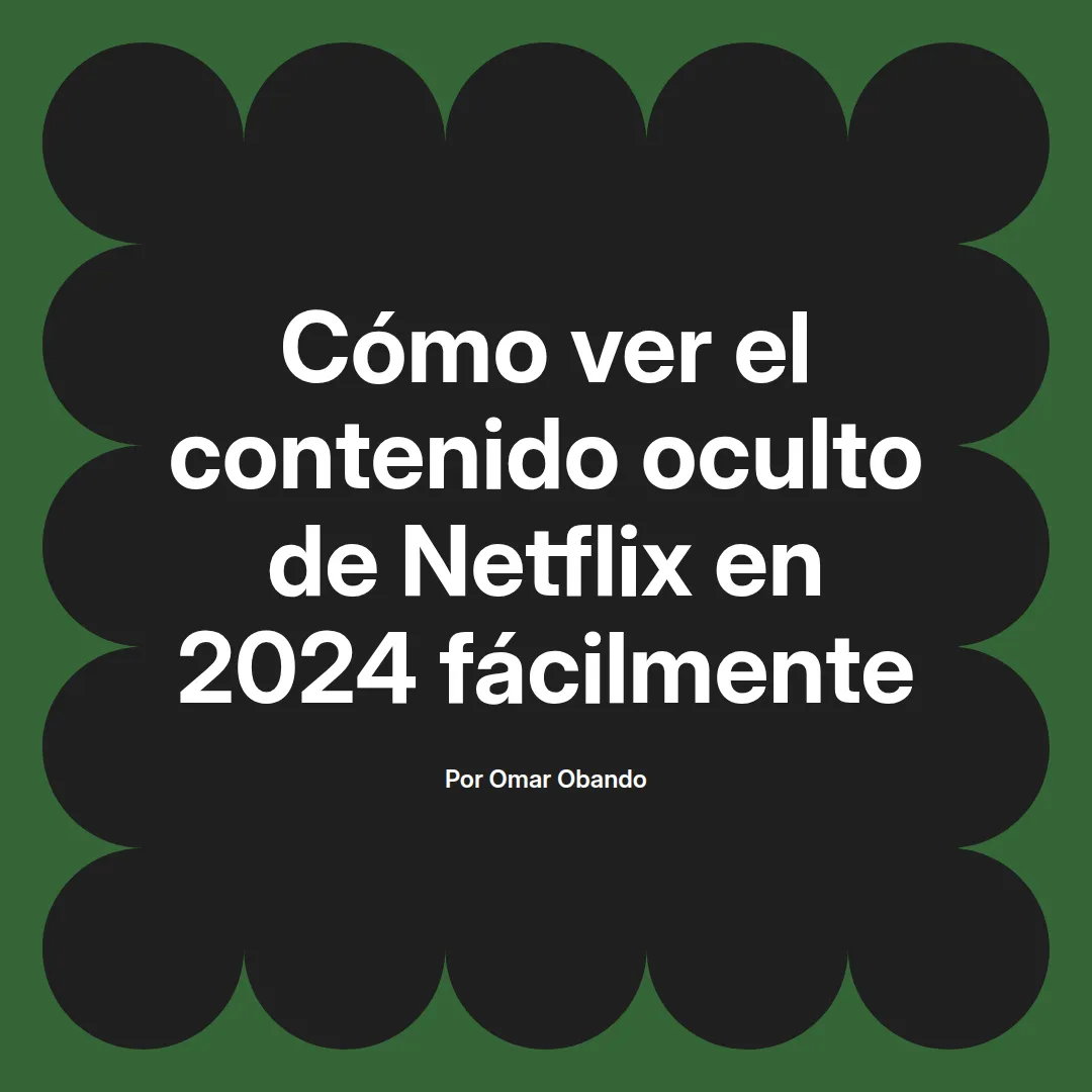 Cómo ver el contenido oculto de Netflix en 2024 fácilmente