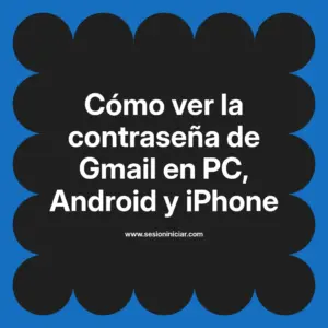 Cómo ver la contraseña de Gmail en PC, Android y iPhone