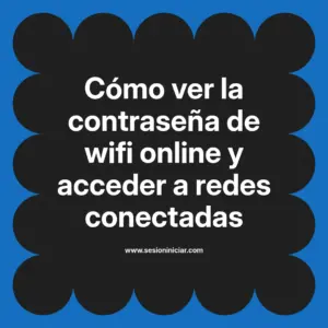 Cómo ver la contraseña de wifi online y acceder a redes conectadas