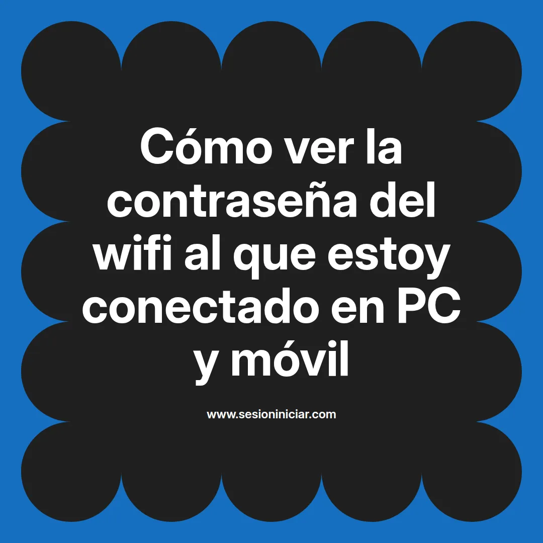 Cómo ver la contraseña del wifi al que estoy conectado en PC y móvil
