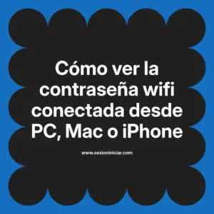 Cómo ver la contraseña wifi conectada desde PC, Mac o iPhone
