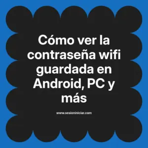 Cómo ver la contraseña wifi guardada en Android, PC y más