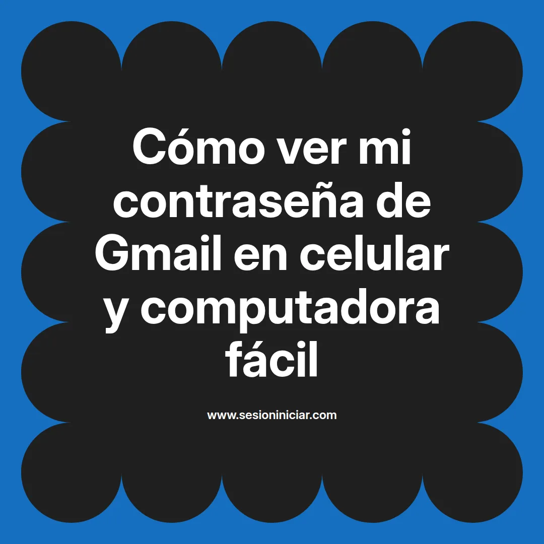 Cómo ver mi contraseña de Gmail en celular y computadora fácil