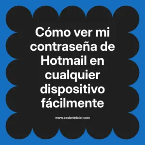 Cómo ver mi contraseña de Hotmail en cualquier dispositivo fácilmente
