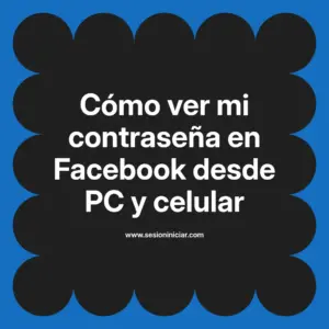 Cómo ver mi contraseña en Facebook desde PC y celular