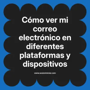 Cómo ver mi correo electrónico en diferentes plataformas y dispositivos