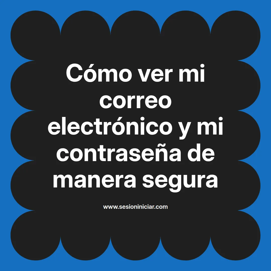Cómo ver mi correo electrónico y mi contraseña de manera segura