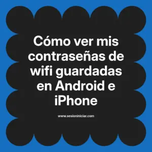 Cómo ver mis contraseñas de wifi guardadas en Android e iPhone