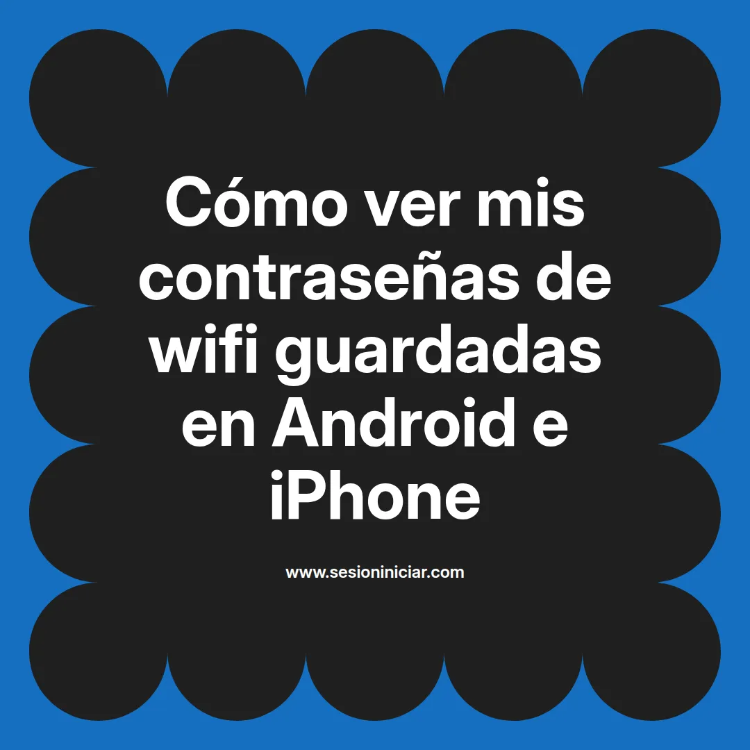 Cómo ver mis contraseñas de wifi guardadas en Android e iPhone