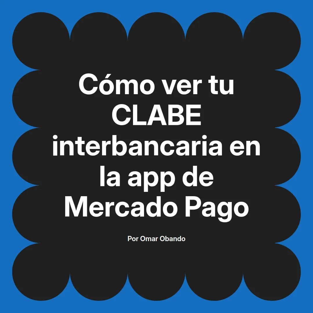 Cómo ver tu CLABE interbancaria en la app de Mercado Pago
