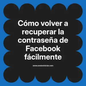 Cómo volver a recuperar la contraseña de Facebook fácilmente