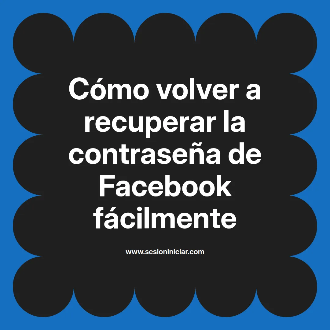 Cómo volver a recuperar la contraseña de Facebook fácilmente