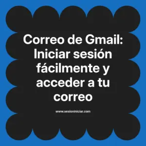 Correo de Gmail: Iniciar sesión fácilmente y acceder a tu correo