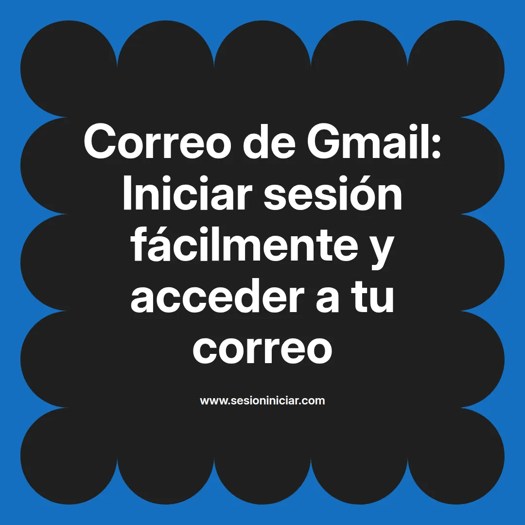 Correo de Gmail: Iniciar sesión fácilmente y acceder a tu correo