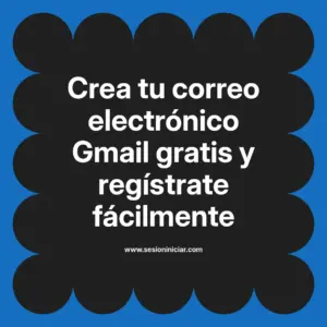 Crea tu correo electrónico Gmail gratis y regístrate fácilmente