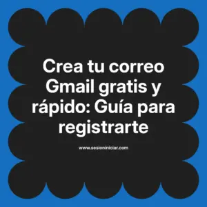 Crea tu correo Gmail gratis y rápido: Guía para registrarte